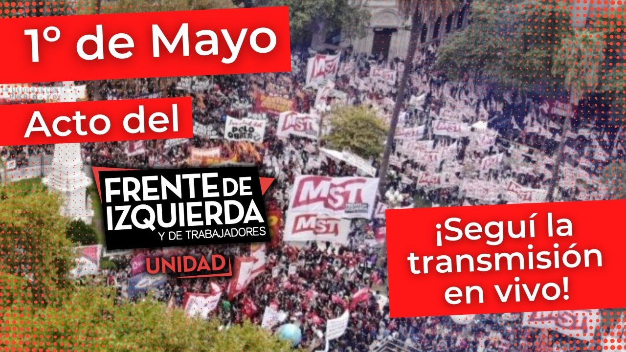 1° De Mayo Seguí El Acto Del Frente De Izquierda Unidad En Vivo Periodismo De Izquierda 5806