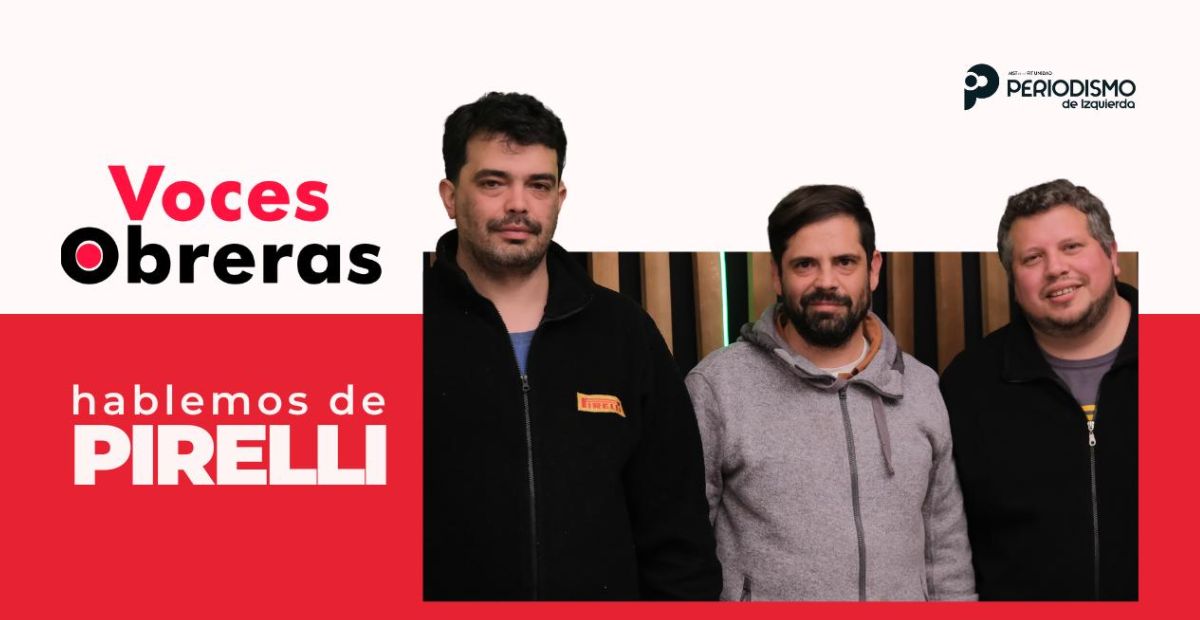 Entrevista a trabajadores de Pirelli en el ciclo Voces Obreras
